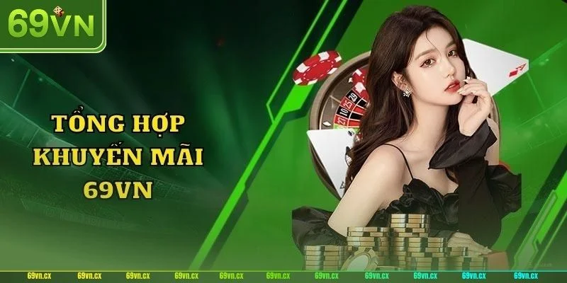 Các chương trình khuyến mãi 69VN hấp dẫn mọi hội viên.