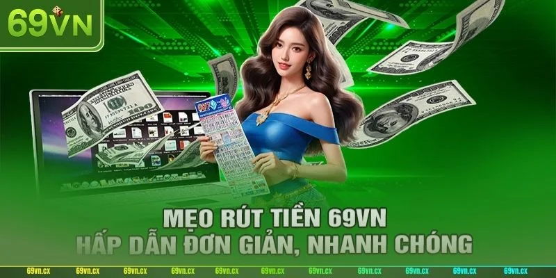Giải thích chi tiết cho các câu hỏi thường gặp khi người chơi rút tiền tại 69VN.