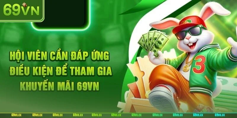 Cược thủ hãy đọc kỹ thể lệ khuyến mãi trước khi tham gia nhà cái 69VN. 